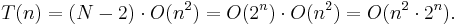T(n) = (N - 2) \cdot O(n^2) = O(2^n) \cdot O(n^2) = O(n^2 \cdot 2^n).