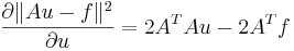 \frac{\partial\|Au-f\|^2}{\partial u}=2A^TAu - 2A^Tf