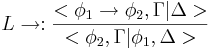 L\to:\frac{<\phi_1\to\phi_2,\Gamma|\Delta>}{<\phi_2,\Gamma|\phi_1,\Delta>}