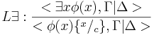 L\exist:\frac{<\exist x\phi(x),\Gamma|\Delta>}{<\phi(x)\{^x/_c\},\Gamma|\Delta>}