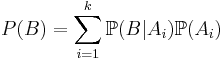 P(B)=\sum_{i=1}^k \mathbb{P}(B|A_i) \mathbb{P}(A_i)