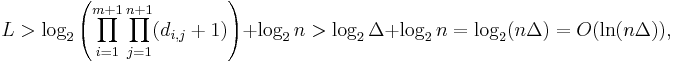 L > \log_2 \left( \prod\limits_{i=1}^{m+1} \prod\limits_{j=1}^{n+1} (d_{i,j}+1) \right) +\log_2 n > \log_2 \Delta + \log_2 n = \log_2 (n \Delta) = O(\ln(n \Delta)),