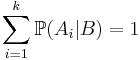 \sum_{i=1}^k \mathbb{P}(A_i|B) = 1
